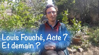 Louis Fouché, acte 7 : Et demain ?