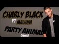 Charly Black Ft Maluma - Party Animal Remix [LYRICS]