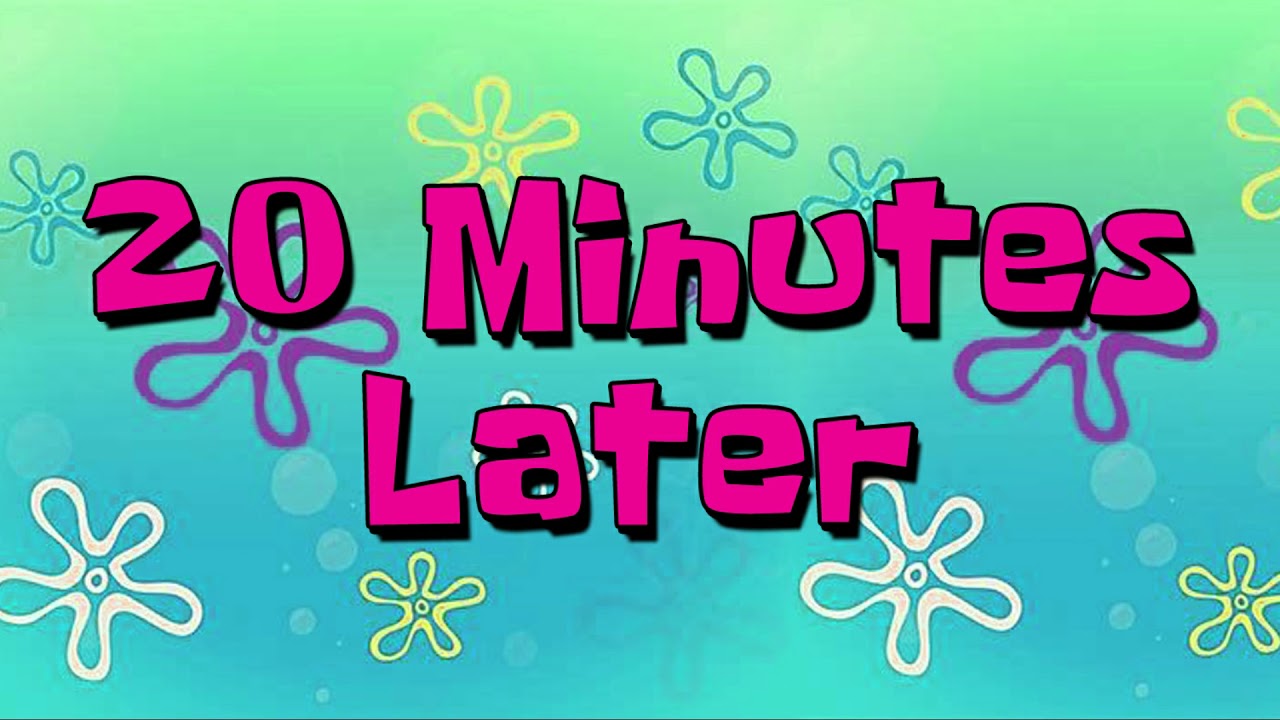 20 Minutes Later | Spongebob Time Cards - YouTube