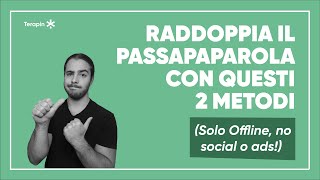 Le 2 Strategie che NON stai utilizzando che faranno esplodere il tuo Passaparola!