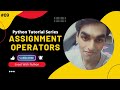 09. Assignment Operators in python |Python Tutorial Series
