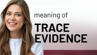 Trace Evidence: Unraveling the Clues