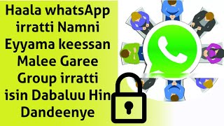 Haala namni Kamu  Eyyama keessan malee garee Group #whatsApp irratti isin dabaluu hin dandeenye 🔒