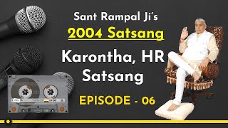 2004's Satsangs of Sant Rampal Ji | Karontha, Haryana Satsang 2004 | Episode- 06 | SATLOK ASHRAM