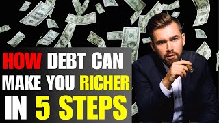 5 Ways the Rich Use Debt to Build Wealth and Make More
