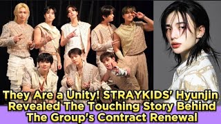 They Are a Unity! STRAYKIDS' Hyunjin Revealed The Touching Story Behind The Group's Contract Renewal