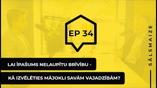 Sālsmaize | E34| Lai īpašums nelaupītu brīvību - kā izvēlēties mājokli savām vajadzībām?