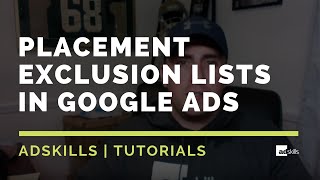 AdSkills | The Process To Use Placement Exclusion Lists In Google Ads