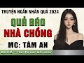 Truyện ngắn hay 2024: Quả Báo Nhà Chồng - Mc Tâm An diễn đọc nghe hay và cảm xúc