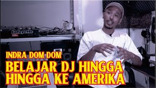 Indra Dom Dom || Belajar DJ Hingga Ke Amerika