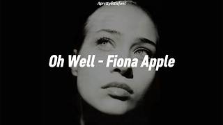 Fiona Apple - Oh Well (Traduccion Al español + lyrics)