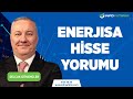 Selçuk Gönençler'den ENERJISA Hisse Yorumu 