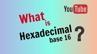 What is Hexadecimal Base 16