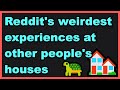 Your worst/weirdest experiences at somebody else’s house - Ask Reddit