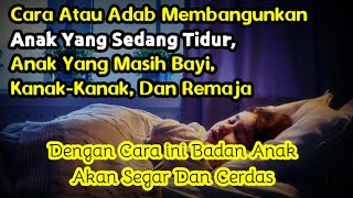 Perhatikan Wahai Orang Tua, Berikut Ini Adab Membangunkan Anak Yang Sedang Tidur