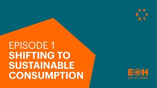Shifting to Sustainable Consumption - EAT@Home episode 1