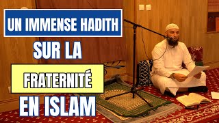 Un IMMENSE hadith sur la fraternité en Islam