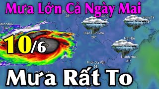 Mưa Lớn Cả Ngày Mai Mưa Rất To | Dự Báo Thời Tiết Ngày 10/6 | Thời Tiết 3 Ngày tới