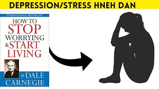 DEPRESSION LEH STRESS HNEH DÂN// HOW TO STOP WORRY AND START LIVING - 2.