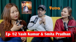 || Yatra || Ep - 82 || Yash Kumar & Smita Pradhan || Podcast With Sampada Limbu ||