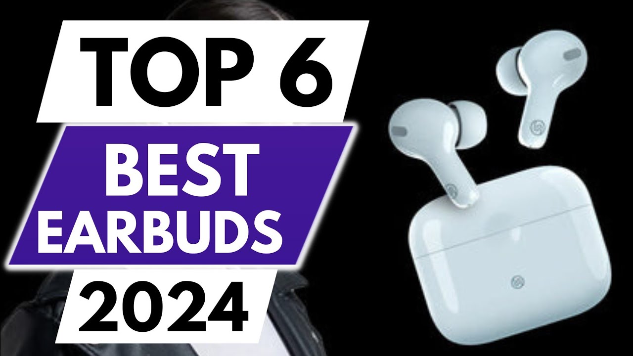 Top 6 Best Earbuds In 2024 - YouTube