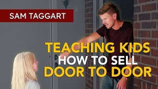 Teaching Kids How To Sell Door To Door | Sam Taggart
