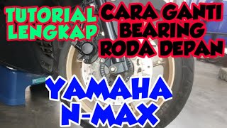 CARA GANTI BEARING RODA DEPAN MOTOR N-MAX