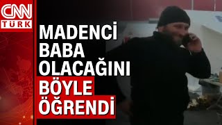 Madenci Uğur Büyük Yıldız, baba olacağının haberini deprem bölgesi Hatay’da aldı