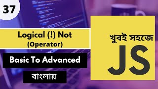 Javascript Bangla | Javascript Logical Not Operator In Bangla Tutorial | P - 37 [Web Ship]