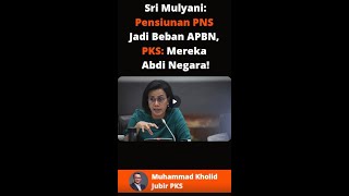 Sri Mulyani: Pensiunan PNS Jadi Beban APBN, PKS: Mereka Abdi Negara!