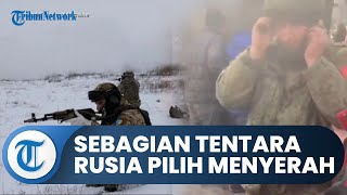 Sebagian Tentara Rusia Pilih Menyerah secara Massal dan Tidak Ingin Bertempur, Ini Alasannya