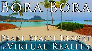 BORA BORA in VR - Pearl Beach Resort & Spa ~ Virtual Reality Tour ~ Royal Beach Villa 5.7K 360º
