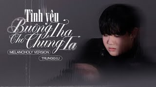 Trungg I.U - TÌNH YÊU BUÔNG THA CHO CHÚNG TA (MELANCHOLY VERSION) - Official M/V [ENG/KOR/JPN SUB]
