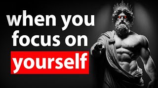 Focus on YOURSELF and See What HAPPENS... | Stoicism