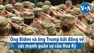 Ông Biden và ông Trump bất đồng về sức mạnh quân sự của Hoa Kỳ | VOA Tiếng Việt