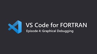 VS Code for Fortran Ep.4: Debugging