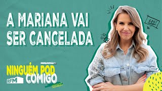 A Mariana vai ser cancelada - Ninguém Pod Comigo - Ep. 136 - RFM