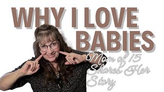 Why I Love Babies II Mom of 15 Shares Her Story