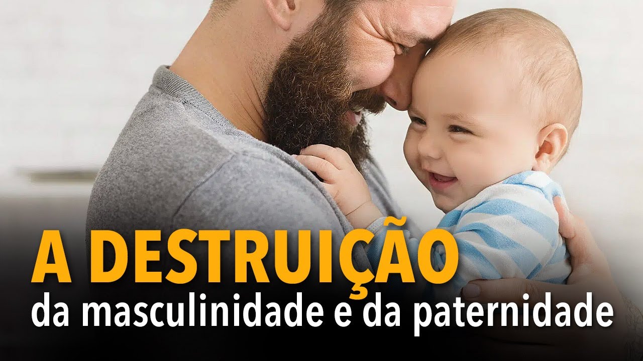 A Destruição Da Masculinidade E Da Paternidade - YouTube