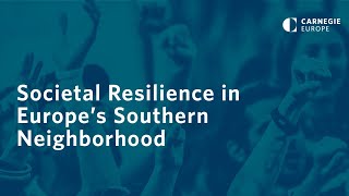 Societal Resilience in Europe’s Southern Neighbourhood