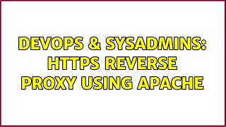 DevOps & SysAdmins: HTTPS reverse proxy using apache