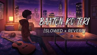 Baaton Ko Teri (Slowed + Reverb) | Arijit Singh | All is Well | SLN Lofi