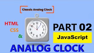 Classic Analog Clock Part 2, JavaScript