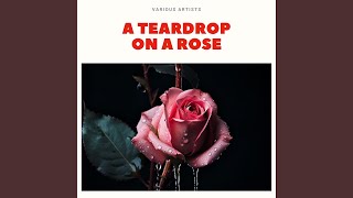 A Teardrop On a Rose