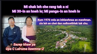 Kum 1975/76 vela an inhlawh chanchin nuihzat thlak em em chu || Sazep khaw pa Upa C Lalruma kawmna-2