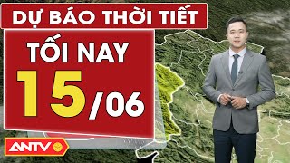 Dự báo thời tiết tối ngày 15/6: Bắc Bộ và Nam Bộ mưa dông rải rác, Trung Bộ nắng nóng gay gắt | ANTV