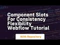 Component slots for consistency flexibility webflow tutorial