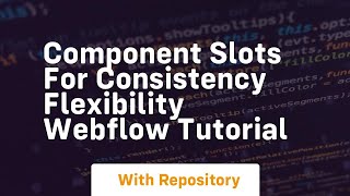 Component slots for consistency flexibility webflow tutorial