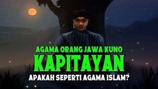 INILAH AGAMA KAPITAYAN AGAMA ORANG JAWA KUNO APAKAH SEBENARNYA SAMA SEPERTI AGAMA ISLAM