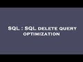 SQL : SQL delete query optimization
